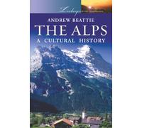The Alps: A Cultural History: 0 (Landscapes of the Imagination)