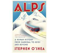 The Alps : A Human History from Hannibal to Heidi and Beyond