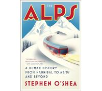 The Alps: A Human History from Hannibal to Heidi and Beyond