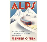The Alps: A Human History from Hannibal to Heidi and Beyond