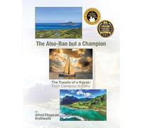 The Also-Ran but a Champion: The Travels of a Kayak: From Carriacou to Oahu