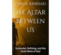 The Altar Between Us: Surrender, Refining, and the Quiet Work of God
