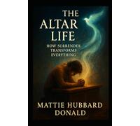 THE ALTAR LIFE: How Surrender Transforms Everything Romans 12
