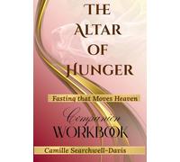 The Altar of Hunger: Fasting That Moves Heaven Companion Workbook