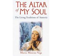 The Altar of My Soul: The Living Traditions of Santeria by Marta Moreno Vega (1-Feb-2002) Paperback