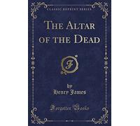 The Altar of the Dead (Classic Reprint)