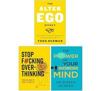 The Alter Ego Effect, The Power of Your Subconscious Mind & Stop F*king Over-thinking 3 Books Collection Set