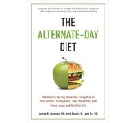 The Alternate-Day Diet Revised: The Original Up-Day, Down-Day Eating Plan to Turn on Your Skinny Gene, Shed the Pounds, and Live a Longer and Healthier Life