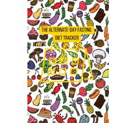 The Alternate-Day Fasting Diet Tracker: Transform Your Body and Boost Your Health with Intermittent Fasting