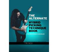 The Alternate Hybrid Picking Technique Book: The Mechanics Unveiled