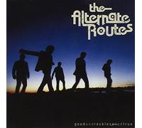 The Alternate Routes - Good And Reckless And True