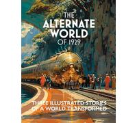 The Alternate World of 1929: Three Illustrated Stories of a World Transformed