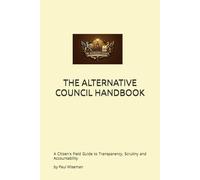 THE ALTERNATIVE COUNCIL HANDBOOK: A Citizen's Field Guide to Transparency, Scrutiny and Accountability