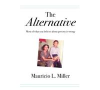 The Alternative: Most of What You Believe About Poverty Is Wrong