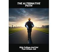 The Alternative Path: Skip College And Get Your Dream Job