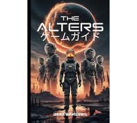 THE ALTERS ゲームガイド: クラフト、戦闘、高度なサバイバル戦術のステップバイステップのテクニックを学ぶ