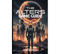 THE ALTERS GAME GUIDE: Discover Step-by-Step Techniques for Crafting, Combat, and Advanced Survival Tactics