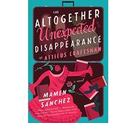 The Altogether Unexpected Disappearance of Atticus Craftsman