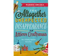 The Altogether Unexpected Disappearance of Atticus Craftsman