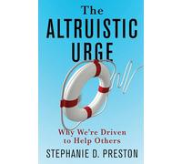The Altruistic Urge: Why We’re Driven to Help Others