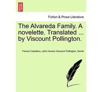 The Alvareda Family. a Novelette. Translated ... by Viscount Pollington.