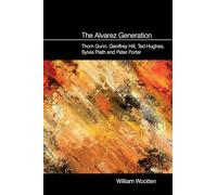The Alvarez Generation: Thom Gunn, Geoffrey Hill, Ted Hughes, Sylvia Plath, and Peter Porter