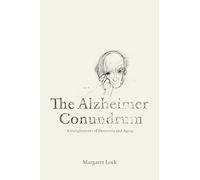 The Alzheimer Conundrum: Entanglements of Dementia and Aging