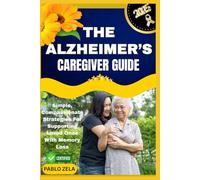 THE ALZHEIMER’S CAREGIVER GUIDE: Simple, Compassionate Strategies For Supporting Loved Ones With Memory Loss