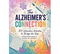 The Alzheimer’s Connection: 101 Interactive Activities to Bridge the Gap: A Mixed Activity Book of Puzzles, Art, and More (Mind & Memory Collection)