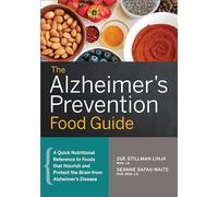 The Alzheimer's Prevention Food Guide: A Quick Nutritional Reference to Foods That Nourish and Protect the Brain from Alzheimer's Disease