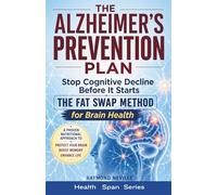 The Alzheimer's Prevention Plan: The Fat Swap Method for Brain Health (Health Span Series)