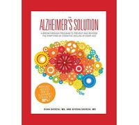 The Alzheimer's Solution: A Breakthrough Program to Prevent and Reverse the Symptoms of Cognitive Decline at Every Age