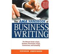The AMA Handbook of Business Writing: The Ultimate Guide to Style, Grammar, Punctuation, Usage, Construction, and Formatting