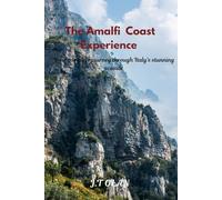 THE AMALFI COAST EXPERIENCE: YOUR COMPLETE JOURNEY THROUGH ITALY'S STUNNING SEASIDE