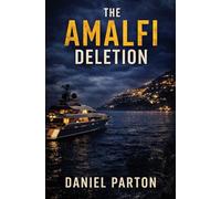 The Amalfi Deletion: A missing tech founder. A yacht full of secrets. A silent cover-up. (The Mediterranean Files)