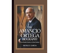 THE AMANCIO ORTEGA BIOGRAPHY: From Humble Stitches To Global Fashion