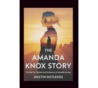 The Amanda Knox Story: The Fight for Freedom and the Memory of Meredith Kercher