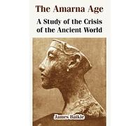 The Amarna Age: A Study of the Crisis of the Ancient World