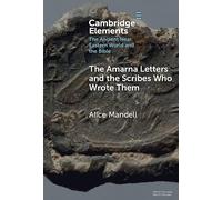 The Amarna Letters and the Scribes Who Wrote Them (Elements in the Ancient Near Eastern World and the Bible)