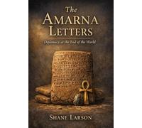 The Amarna Letters: Diplomacy at the End of the World