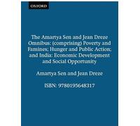 The Amartya Sen and Jean Drèze Omnibus: (comprising) Poverty and Famines; Hunger and Public Action; and India: Economic Development and Social Opportunity