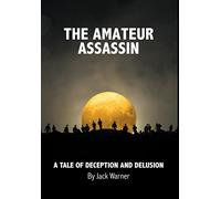 The Amateur Assassin: A Tale of Deception and Delusion