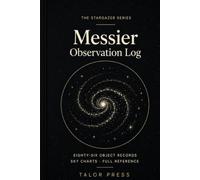 The Amateur Astronomer's Messier Log: A Complete Observing Record for All 110 Deep Sky Objects, with Master Checklist, Sketch Pages and Reference for Stargazers