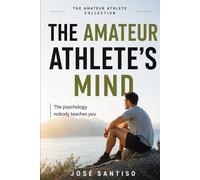 The amateur athlete's mind: The psychology nobody teaches you