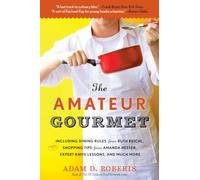 The Amateur Gourmet: How to Shop, Chop, and Table-hop Like a Pro Almost