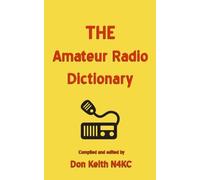 THE Amateur Radio Dictionary: The most complete glossary of Ham Radio terms ever compiled by Don Keith (2015-07-09)