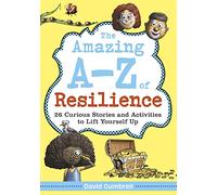 The Amazing A-Z of Resilience: 26 Curious Stories and Activities to Lift Yourself Up