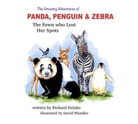 The Amazing Adventures of Panda, Penguin, and Zebra: The Fawn who Lost her Spots