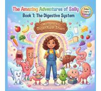 The Amazing Adventures of Sally: Book 1: A Fun Coloring Adventure to Learn How the Human Digestive System Works (Sally's Amazing Body Adventures)