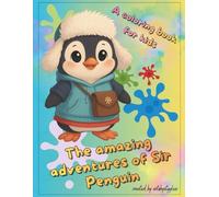 The amazing adventures of Sir Penguin: A coloring book for kids